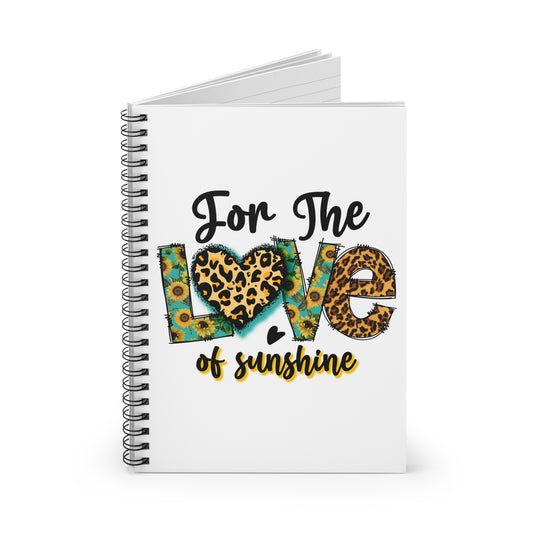 For the Love of Sunshine Spiral Notebook - Ruled Line